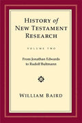 History of New Testament Research, Vol. 2: From Jonathan Edwards to Rudolf Bultmann - Hardcover