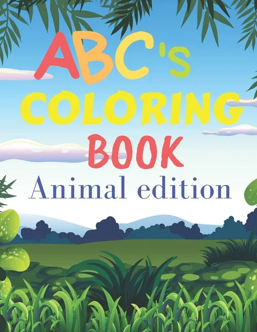 ABCs coloring book animal edition: ABCs coloring book with animals / for children from 2 years old to 6 years old / helps your child develop his creat - Paperback