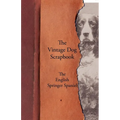 The Vintage Dog Scrapbook - The English Springer Spaniel - Paperback