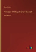 Philosophy 4 A Story of Harvard University: in large print - Paperback