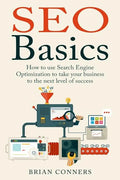 SEO Basics: How to use Search Engine Optimization (SEO) to take your business to the next level of success - Paperback