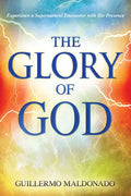 Glory of God: Experience a Supernatural Encounter with His Presence - Paperback