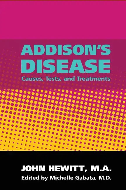 Addison's Disease: Causes, Tests, and Treatments - Paperback