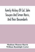 Family History Of Col. John Sawyers And Simon Harris, And Their Descendants - Paperback