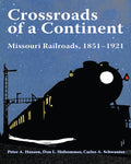 Crossroads of a Continent: Missouri Railroads, 1851-1921 - Hardcover