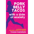 Pork Belly Tacos with a Side of Anxiety: My Journey Through Depression, Bulimia, and Addiction - Hardcover