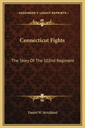 Connecticut Fights: The Story of the 102nd Regiment - Hardcover