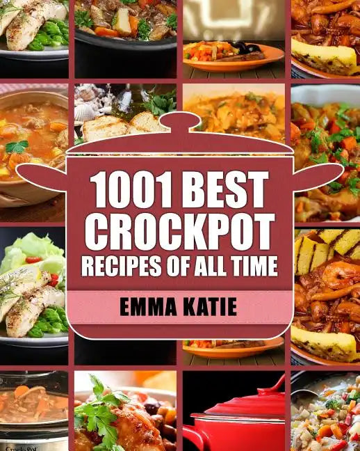 Crock Pot: 1001 Best Crock Pot Recipes of All Time (Crockpot, Crockpot Recipes, Crock Pot Cookbook, Crock Pot Recipes, Crock Pot, Slow Cooker, Slow Co - Paperback