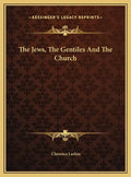 The Jews, the Gentiles and the Church - Hardcover