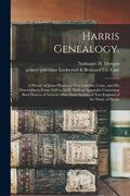 Harris Genealogy.: A History of James Harris, of New London, Conn., and His Descendants; From 1640 to 1878. With an Appendix Containing B - Paperback