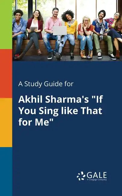 A Study Guide for Akhil Sharma's "If You Sing Like That for Me" - Paperback