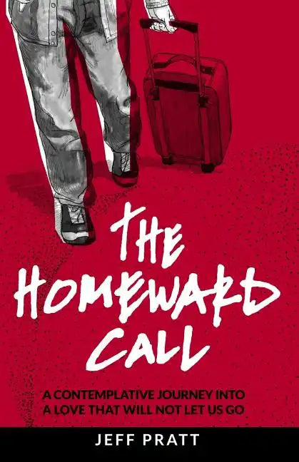 The Homeward Call: A Contemplative Journey Into A Love That Will Not Let Us Go - Paperback
