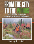 From the City to the Woods: An African American Family's Hunting Experience - Paperback