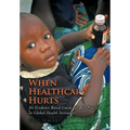 When Healthcare Hurts: An Evidence Based Guide for Best Practices In Global Health Initiatives - Hardcover