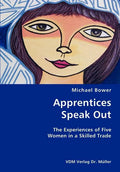 Apprentices Speak Out: The Experiences of Five Women in a Skilled Trade - Paperback