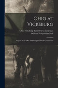 Ohio at Vicksburg: Report of the Ohio Vicksburg Battlefield Commission - Paperback