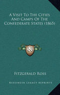 A Visit to the Cities and Camps of the Confederate States (1865) - Hardcover