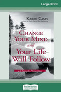 Change Your Mind and Your Life Will Follow: 12 Simple Principles (16pt Large Print Edition) - Paperback