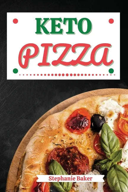 Keto Pizza: Discover 30 Easy to Follow Ketogenic Cookbook Pizza recipes for Your Low-Carb Diet with Gluten-Free and wheat to Maximize your weight loss - Paperback