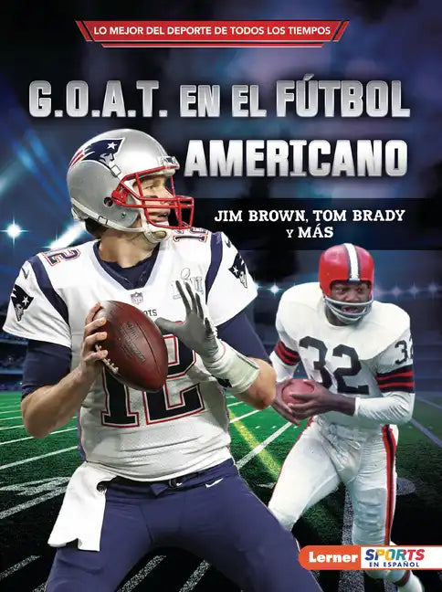 G.O.A.T. En El Fútbol Americano (Football's G.O.A.T.): Jim Brown, Tom Brady Y Más - Paperback