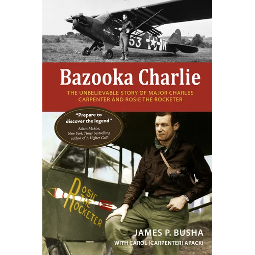 Bazooka Charlie: The Unbelievable Story of Major Charles Carpenter and Rosie the Rocketer - Paperback