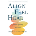 Align, Feel, Heal: An Integrated Solution to Eliminating Chronic Pain at Its Roots - Paperback