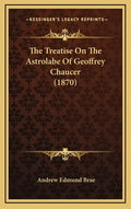 The Treatise on the Astrolabe of Geoffrey Chaucer (1870) - Hardcover