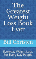 The Greatest Weight Loss Book Ever: Everyday Weight Loss, For Every Day People - Paperback