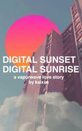 Digital Sunset Digital Sunrise: a vaporwave love story - Paperback