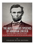 The Most Famous Speeches of Abraham Lincoln: The History of the Cooper Union Address, the Gettysburg Address, and the Second Inaugural Address - Paperback