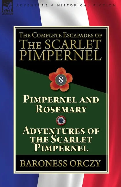The Complete Escapades of The Scarlet Pimpernel: Volume 8-Pimpernel and Rosemary & Adventures of the Scarlet Pimpernel - Paperback