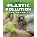 Plastic Pollution and Our Earth - Library Binding