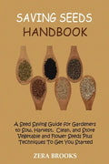 Saving Seeds Handbook: A Seed Saving Guide for Gardeners to Sow, Harvest, Clean, and Store Vegetable and Flower Seeds Plus Techniques To Get You Start - Paperback