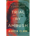 Trial by Ambush: Murder, Injustice, and the Truth about the Case of Barbara Graham - Hardcover