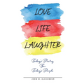 Love Life Laughter, Today's Poetry for Today's People - Paperback