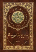 The Complete Works of Horace (Royal Collector's Edition) (Case Laminate Hardcover with Jacket) - Hardcover