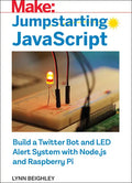 Jumpstarting JavaScript: Build a Twitter Bot and Led Alert System Using Node.Js and Raspberry Pi - Paperback
