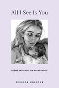 All I See Is You: Poetry & Proses for a Mothers Heart - Paperback