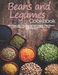 Beans and Legumes Cookbook: More than 160 Recipes for Fresh Beans, Dried Beans, Cool Beans, Hot Beans, Savory Beans, Even Sweet Beans! - Paperback