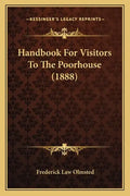 Handbook For Visitors To The Poorhouse (1888) - Paperback