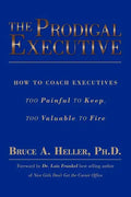 The Prodigal Executive: How to Coach Executives Too Painful to Keep, Too Valuable to Fire - Paperback