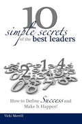 10 Simple Secrets of the Best Leaders... How to Define Success and Make It Happen! - Paperback
