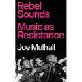 Rebel Sounds: Music as Resistance - Hardcover