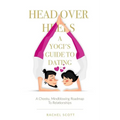 Head Over Heels: A Yogi's Guide To Dating: A cheeky, mindblowing roadmap to relationships - Paperback