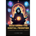 Mastering the digital frontier: A comprehensive cryptocurrency handbook - Paperback
