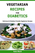 Vegetarian Recipes For Diabetics: Delicious & Diabetes Friendly Vegetarian Recipes - Paperback