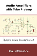 Audio Amplifiers with Tube Preamp: Building Simple Circuits Yourself - Paperback