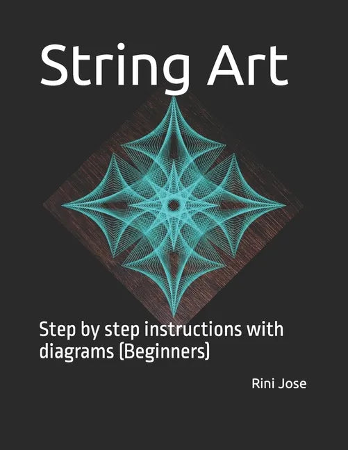 String Art: Step by step instructions with diagrams (Beginners) - Paperback