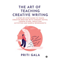The Art of Teaching Creative Writing: A Step-By-Step Guide to Teach Creative Writing with Concept Notes, Lesson Plans, Induction Activities and Sample - Paperback