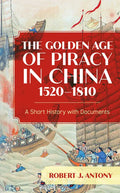 The Golden Age of Piracy in China, 1520-1810: A Short History with Documents - Paperback